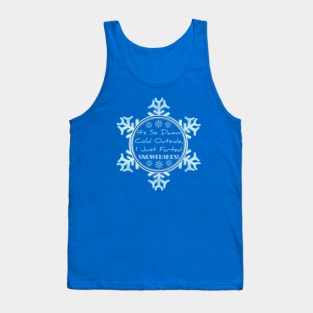 It's So Damn Cold Outside, I Just Farted Snowflakes! Tank Top